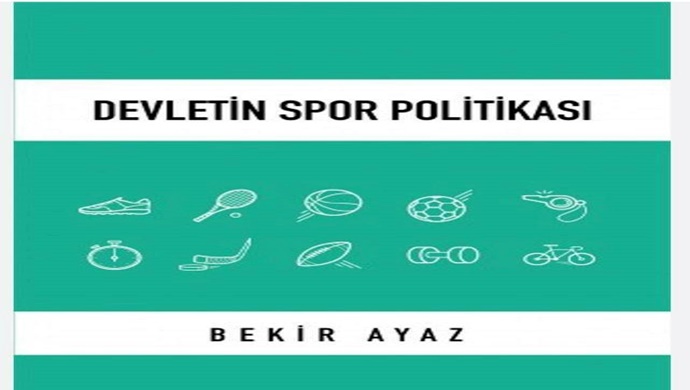 BEKİR AYAZ’IN “DEVLETİN SPOR POLİTİKASI “İSİMLİ KİTABI ÇIKTI