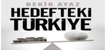 Bekir Ayaz’ın “Hedefteki Türkiye” Kitabı Bugünü Anlatıyor