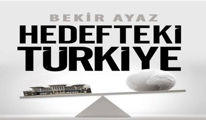 Bekir Ayaz’ın “Hedefteki Türkiye” Kitabı Bugünü Anlatıyor